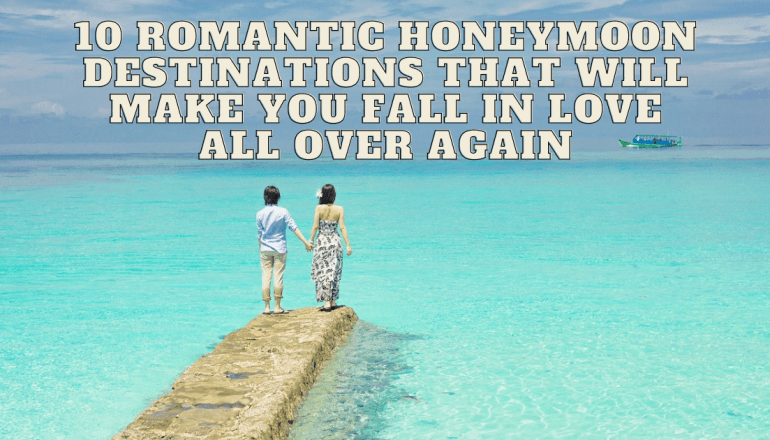 10 Romantic Honeymoon Destinations that Will Make You Fall in Love All Over Again 2023